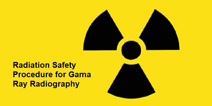 Radiation Safety Procedure for Site Gama Ray Radiography for NDT Weld Test